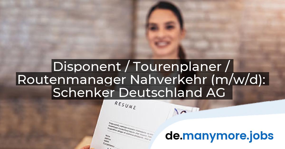 Disponent / Tourenplaner / Routenmanager Nahverkehr (m/w/d): Schenker Deutschland AG | manymore.jobs
