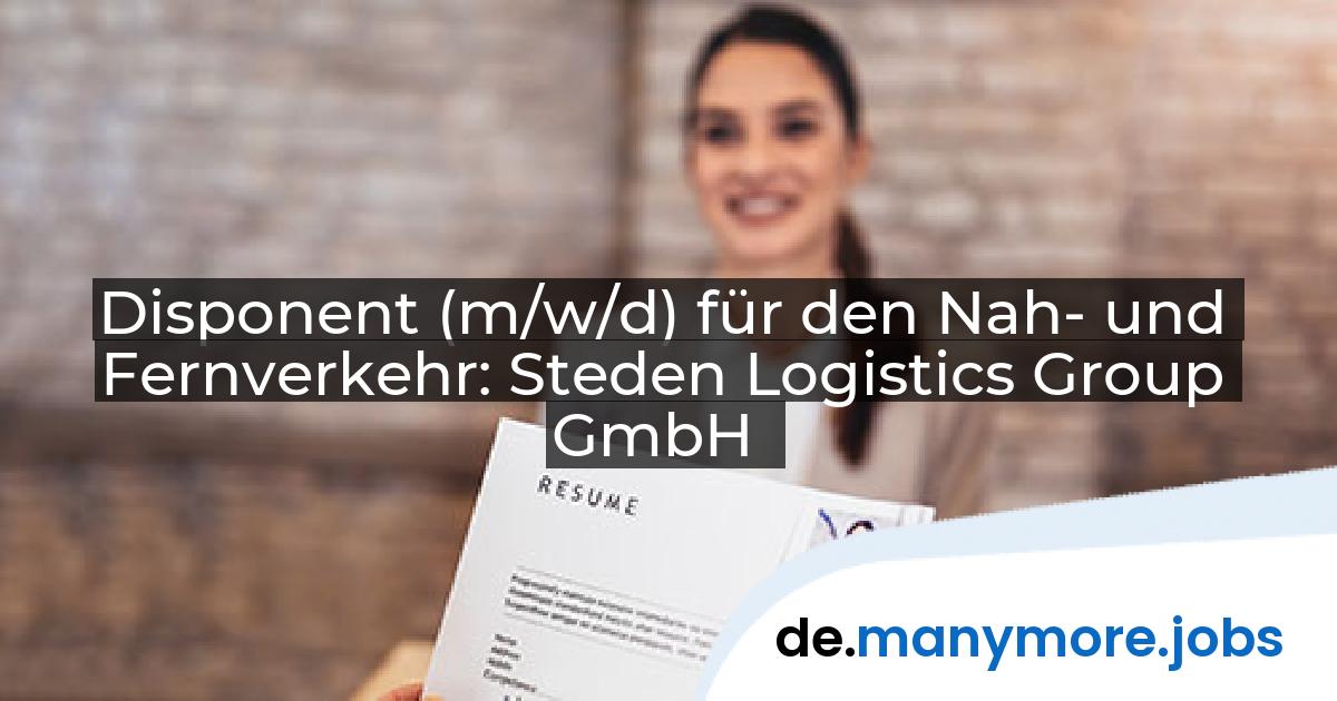 Disponent (m/w/d) für den Nah- und Fernverkehr: Steden Logistics Group GmbH | manymore.jobs
