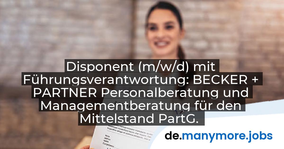 Disponent (m/w/d) mit Führungsverantwortung: BECKER + PARTNER Personalberatung und Managementberatung für den Mittelstand PartG. | manymore.jobs