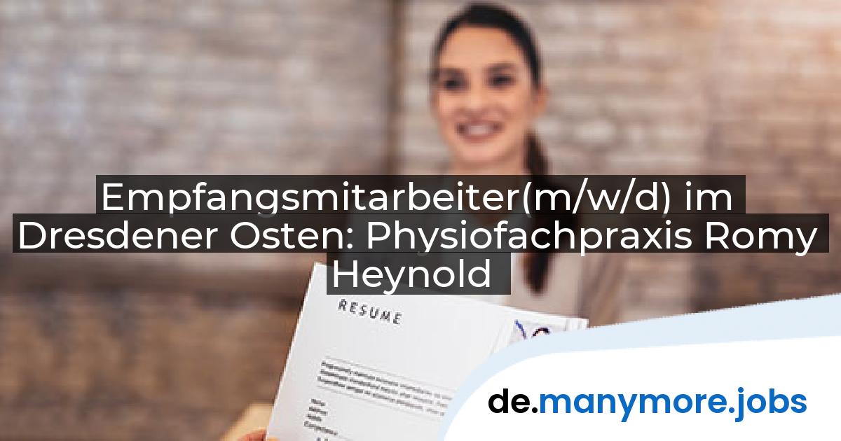 Empfangsmitarbeiter(m/w/d) im Dresdener Osten: Physiofachpraxis Romy Heynold | manymore.jobs