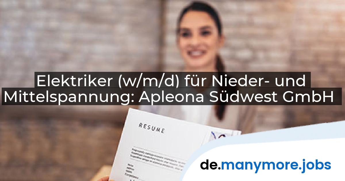 Elektriker (w/m/d) für Nieder- und Mittelspannung: Apleona Südwest GmbH | manymore.jobs