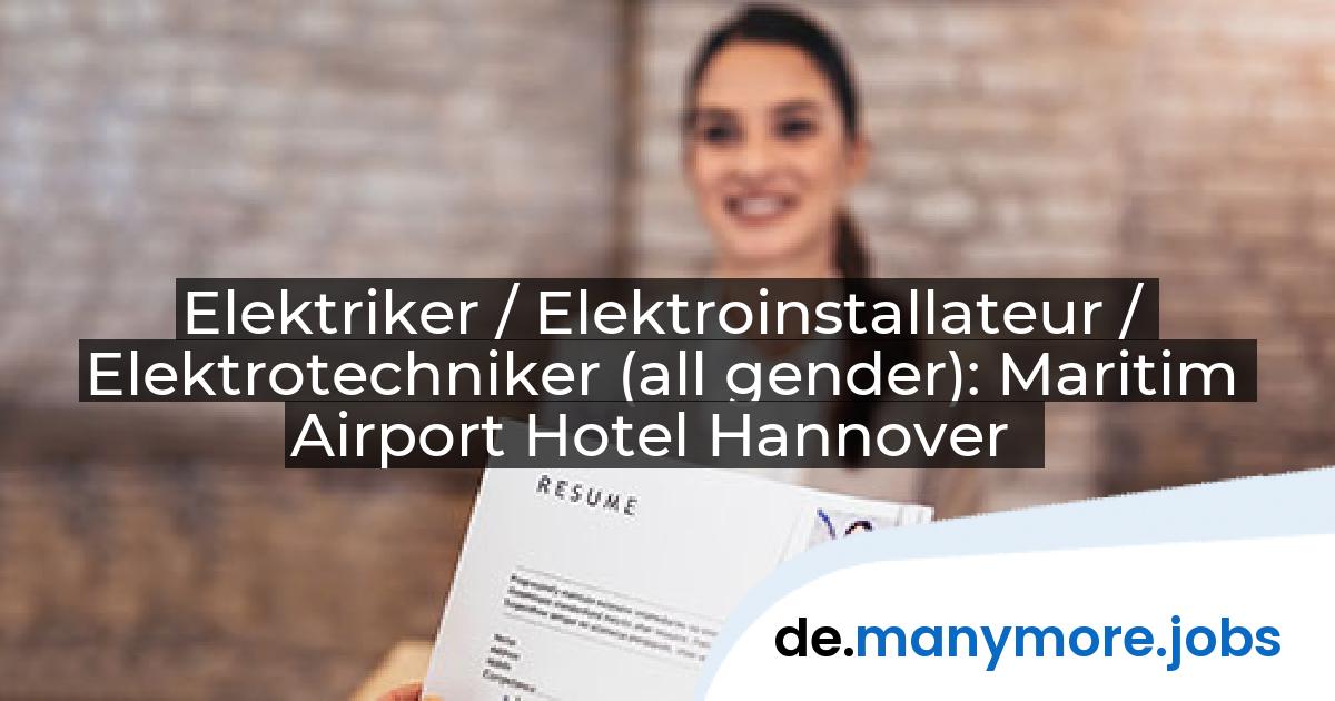 Elektriker / Elektroinstallateur / Elektrotechniker (all gender): Maritim Airport Hotel Hannover | manymore.jobs