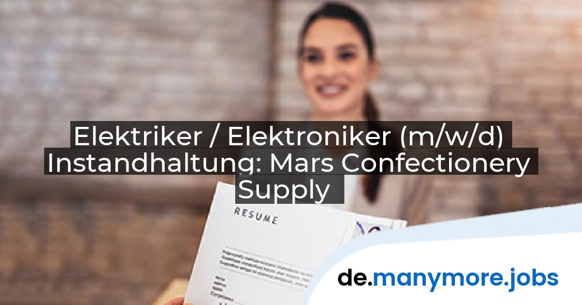 Elektriker / Elektroniker (m/w/d) Instandhaltung: Mars Confectionery Supply | manymore.jobs