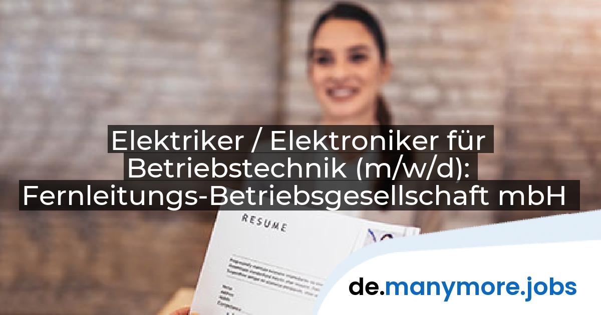 Elektriker / Elektroniker für Betriebstechnik (m/w/d): Fernleitungs-Betriebsgesellschaft mbH | manymore.jobs