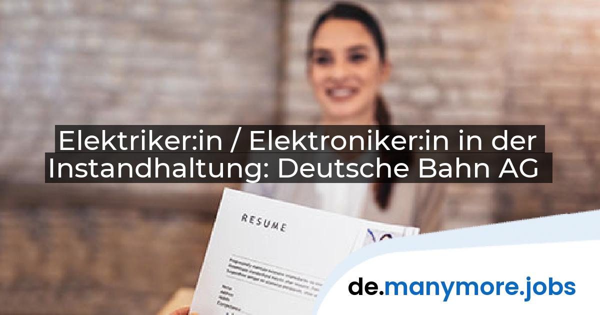 Elektriker:in / Elektroniker:in in der Instandhaltung: Deutsche Bahn AG | manymore.jobs