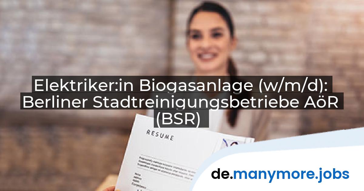 Elektriker:in Biogasanlage (w/m/d): Berliner Stadtreinigungsbetriebe AöR (BSR) | manymore.jobs