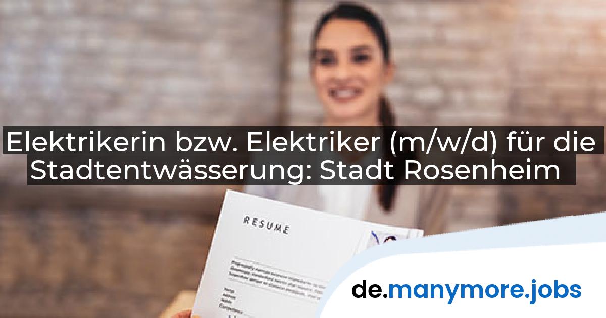 Elektrikerin bzw. Elektriker (m/w/d) für die Stadtentwässerung: Stadt Rosenheim | manymore.jobs