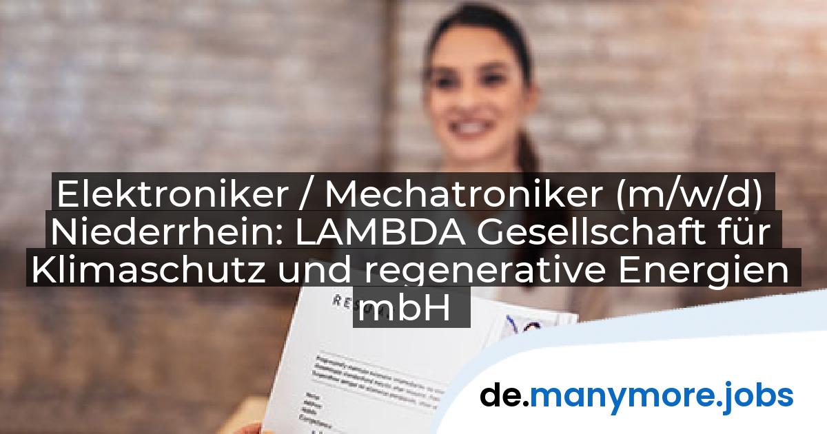 Elektroniker / Mechatroniker (m/w/d) Niederrhein: LAMBDA Gesellschaft für Klimaschutz und regenerative Energien mbH | manymore.jobs