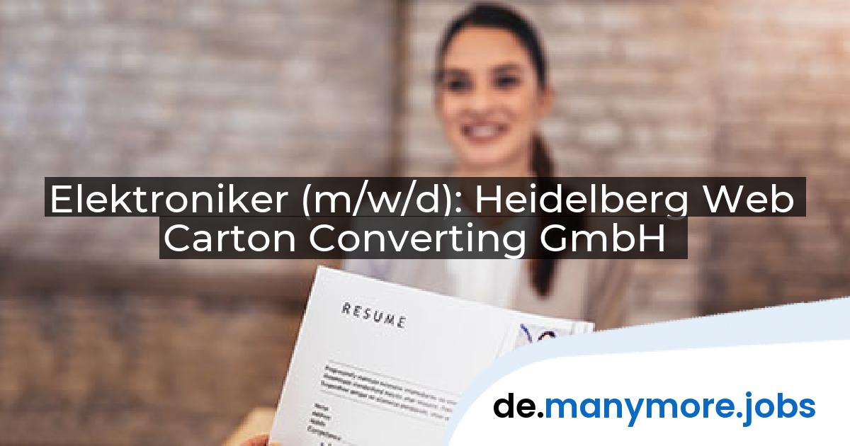 Elektroniker (m/w/d): Heidelberg Web Carton Converting GmbH | manymore.jobs