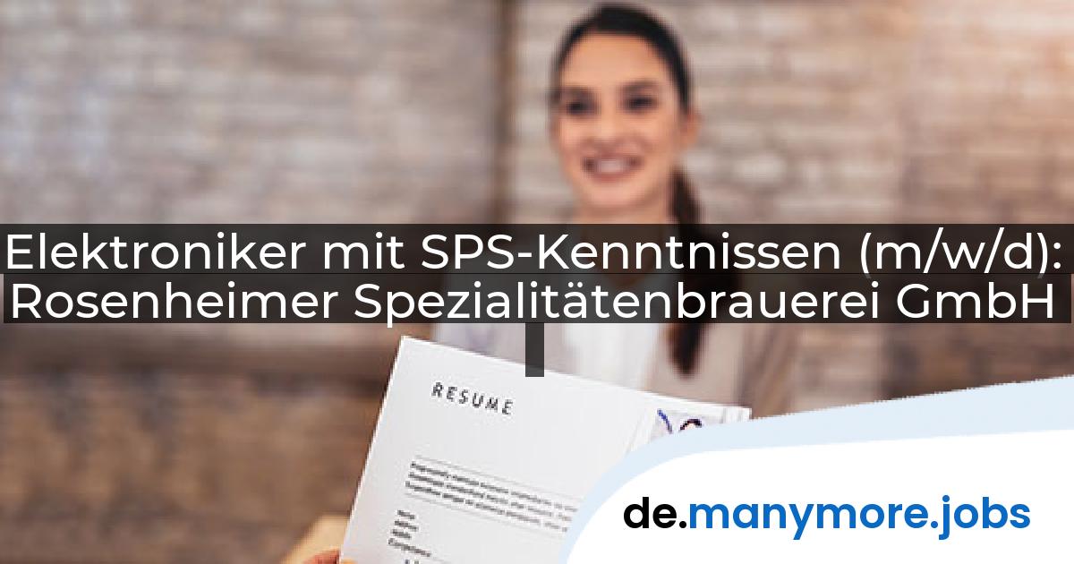 Elektroniker mit SPS-Kenntnissen (m/w/d): Rosenheimer Spezialitätenbrauerei GmbH | manymore.jobs