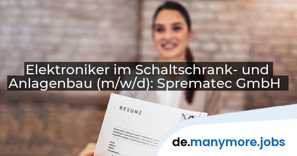 Elektroniker im Schaltschrank- und Anlagenbau (m/w/d): Sprematec GmbH | manymore.jobs