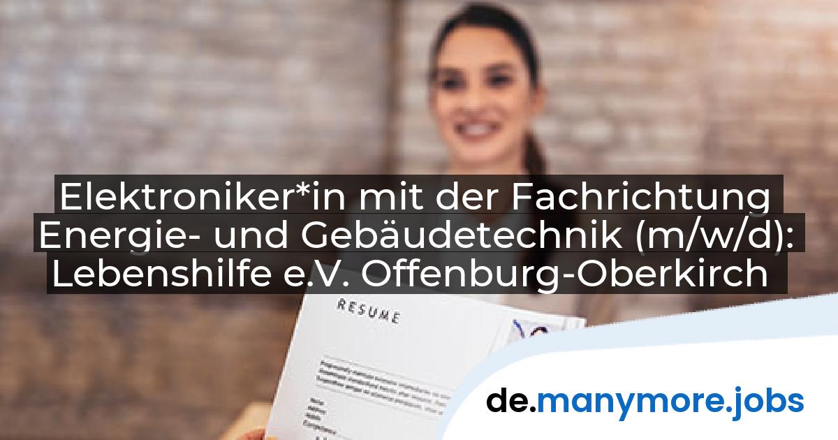 Elektroniker*in mit der Fachrichtung Energie- und Gebäudetechnik (m/w/d): Lebenshilfe e.V. Offenburg-Oberkirch | manymore.jobs