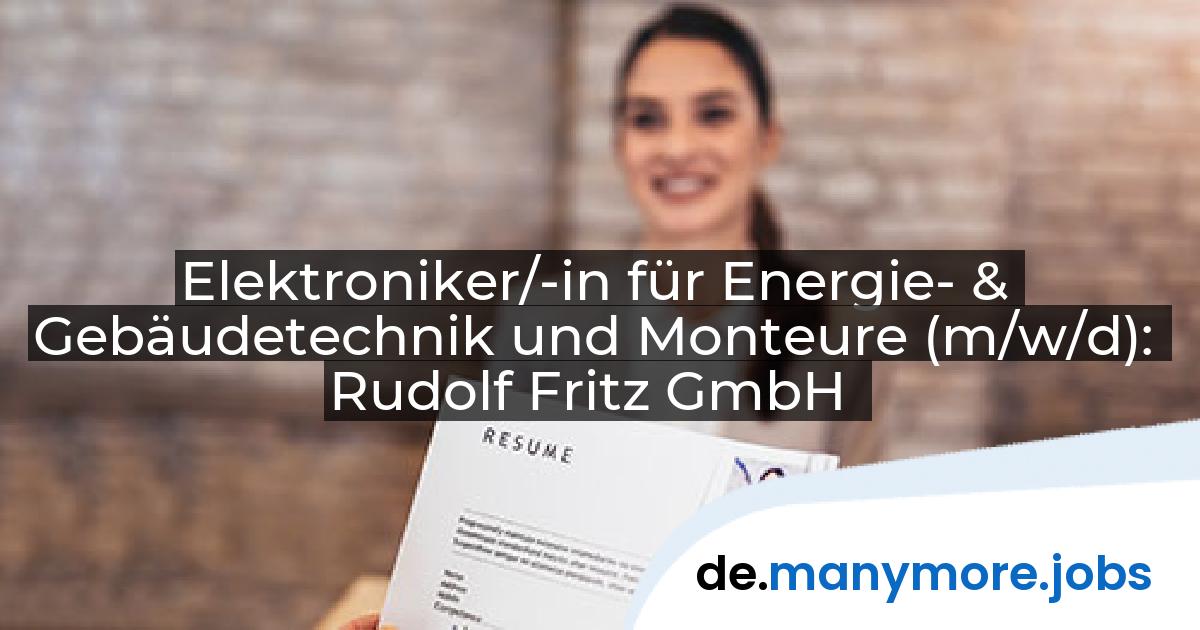 Elektroniker/-in für Energie- & Gebäudetechnik und Monteure (m/w/d): Rudolf Fritz GmbH | manymore.jobs