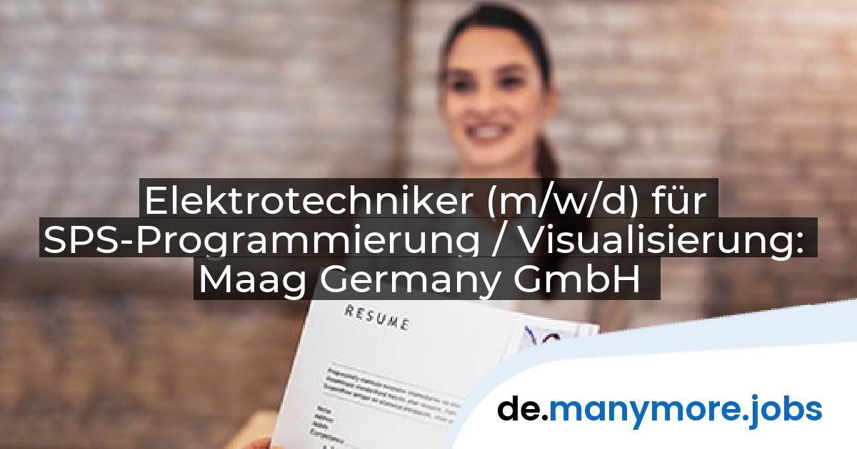 Elektrotechniker (m/w/d) für SPS-Programmierung / Visualisierung: Maag Germany GmbH | manymore.jobs