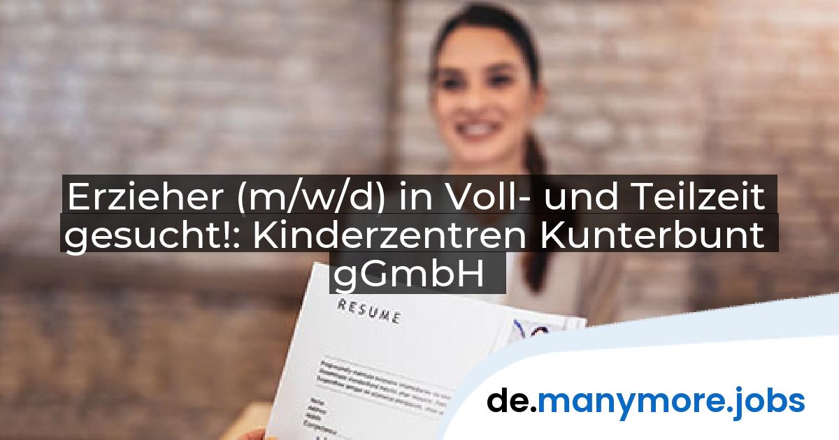 Erzieher (m/w/d) in Voll- und Teilzeit gesucht!: Kinderzentren Kunterbunt gGmbH | manymore.jobs