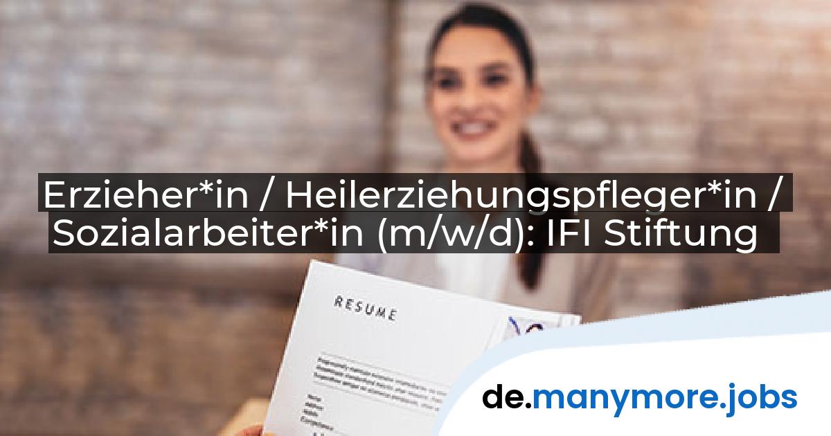Erzieher*in / Heilerziehungspfleger*in / Sozialarbeiter*in (m/w/d): IFI Stiftung | manymore.jobs