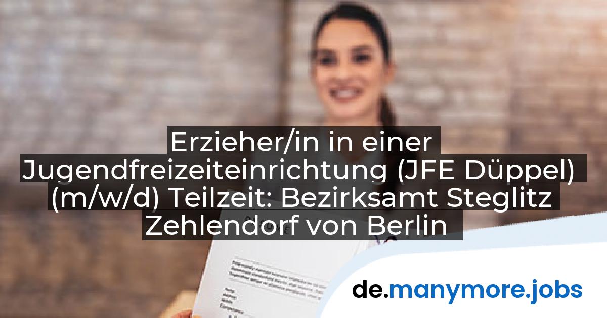 Erzieher/in in einer Jugendfreizeiteinrichtung (JFE Düppel) (m/w/d) Teilzeit: Bezirksamt Steglitz Zehlendorf von Berlin | manymore.jobs