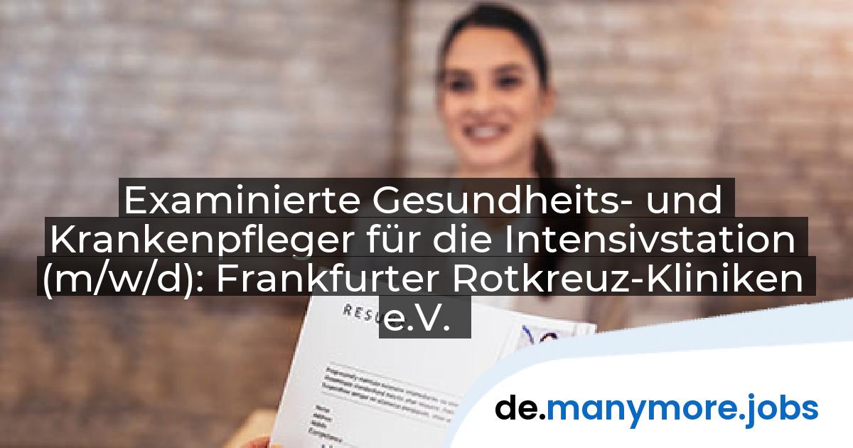 Examinierte Gesundheits- und Krankenpfleger für die Intensivstation (m/w/d): Frankfurter Rotkreuz-Kliniken e.V. | manymore.jobs