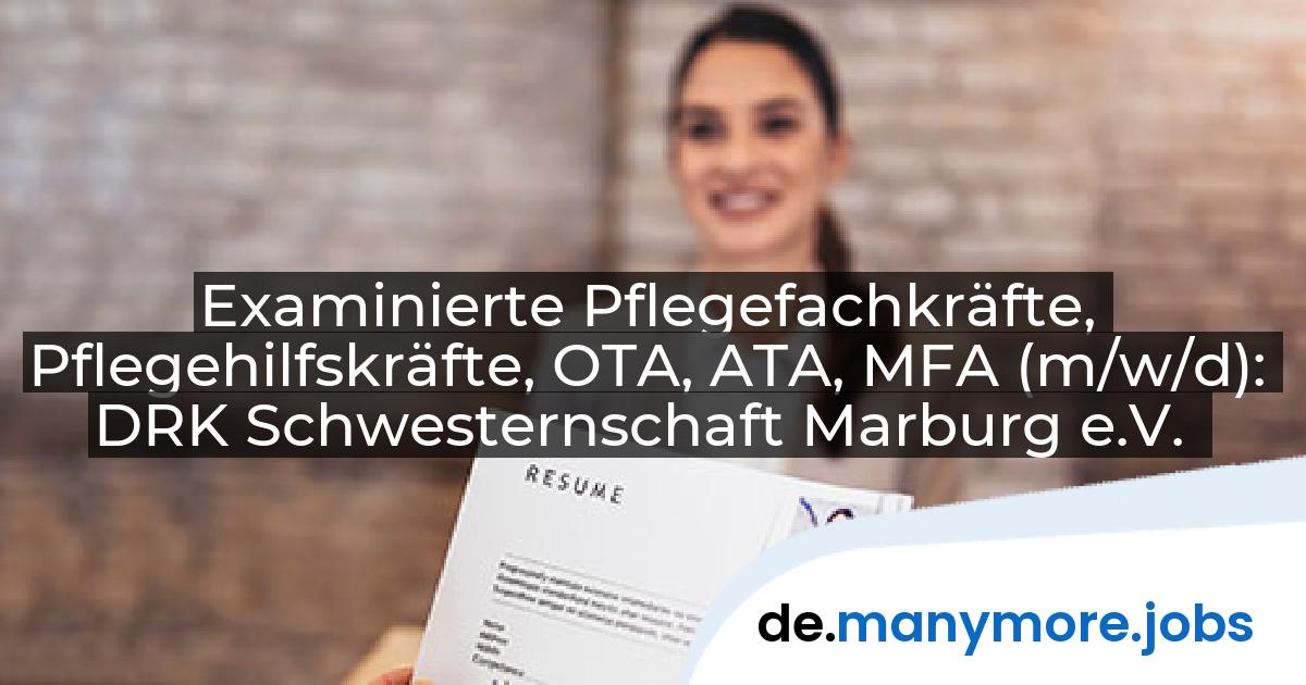 Examinierte Pflegefachkräfte, Pflegehilfskräfte, OTA, ATA, MFA (m/w/d): DRK Schwesternschaft Marburg e.V. | manymore.jobs