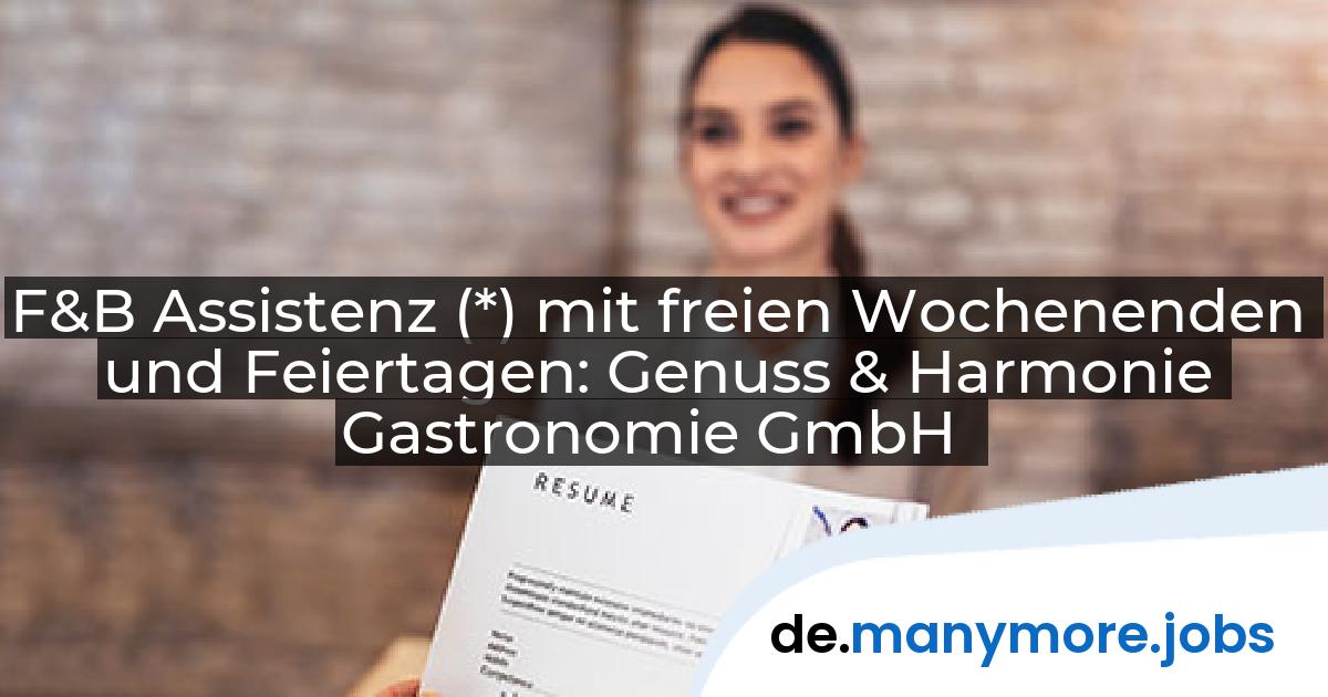 F&B Assistenz (*) mit freien Wochenenden und Feiertagen: Genuss & Harmonie Gastronomie GmbH | manymore.jobs