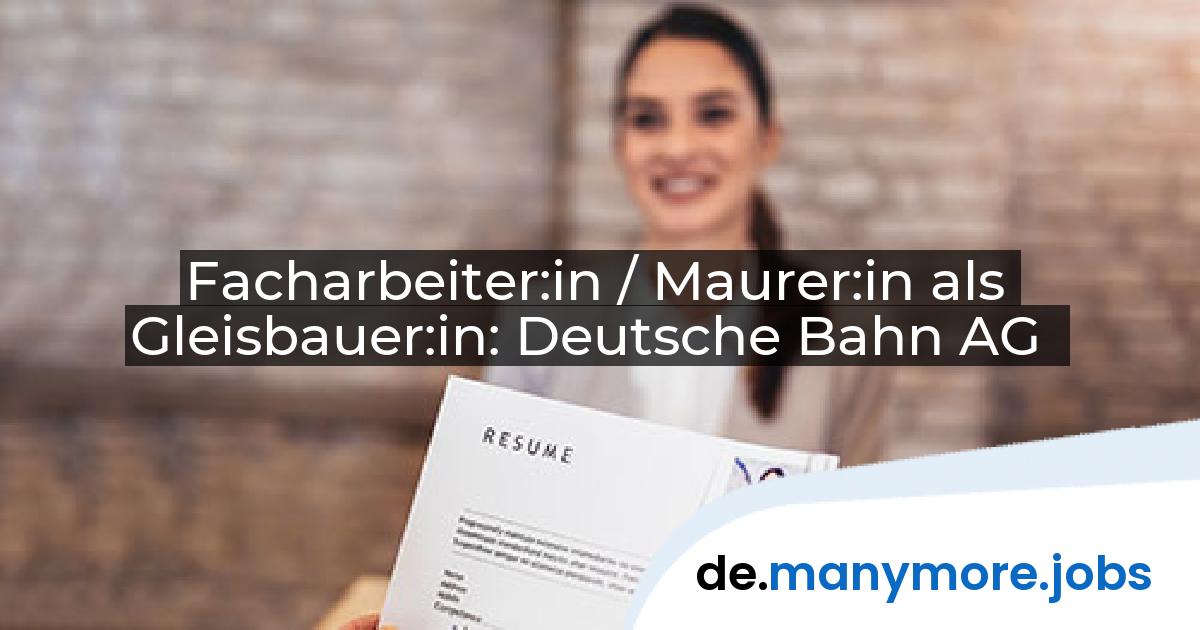 Facharbeiter:in / Maurer:in als Gleisbauer:in: Deutsche Bahn AG | manymore.jobs