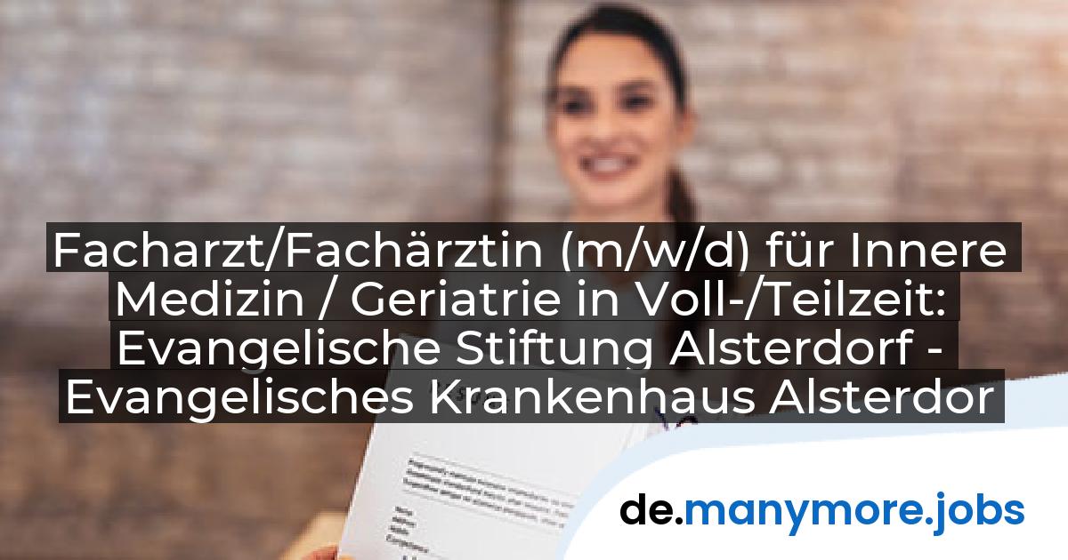 Facharzt/Fachärztin (m/w/d) für Innere Medizin / Geriatrie in Voll-/Teilzeit: Evangelische Stiftung Alsterdorf - Evangelisches Krankenhaus Alsterdorf gGmbH | manymore.jobs