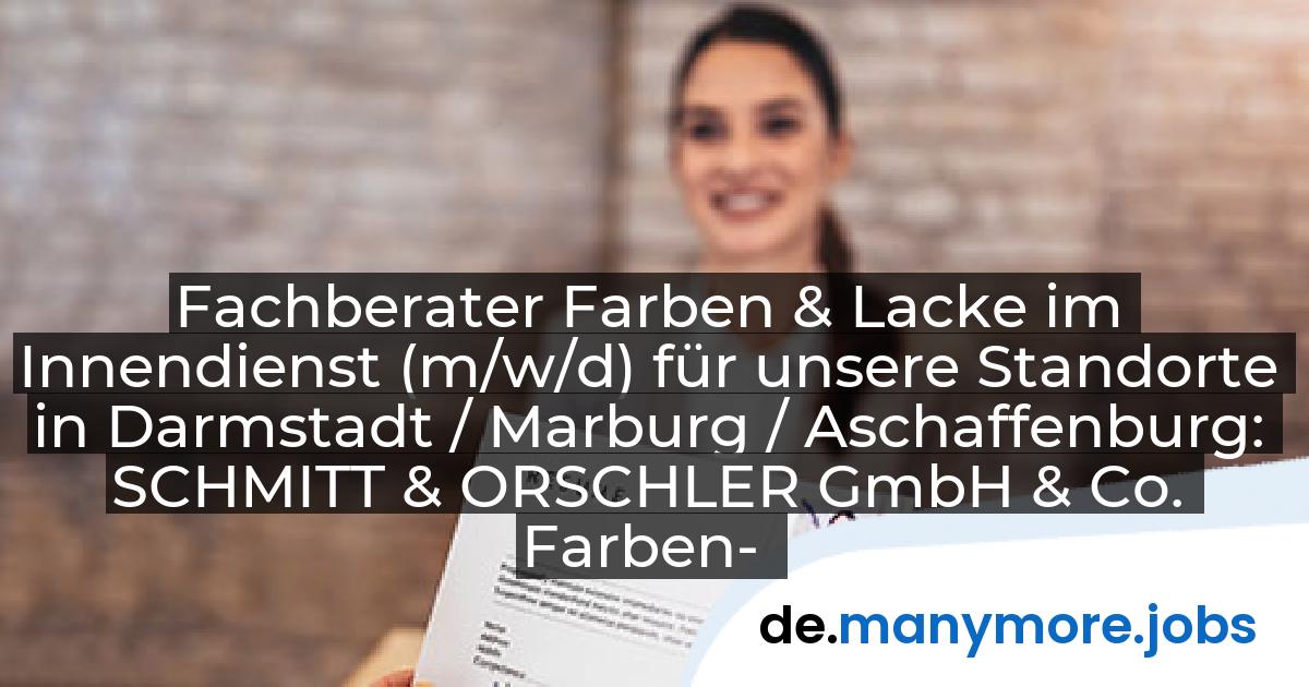 Fachberater Farben & Lacke im Innendienst (m/w/d) für unsere Standorte in Darmstadt / Marburg / Aschaffenburg: SCHMITT & ORSCHLER GmbH & Co. Farben- und Heimtex KG | manymore.jobs