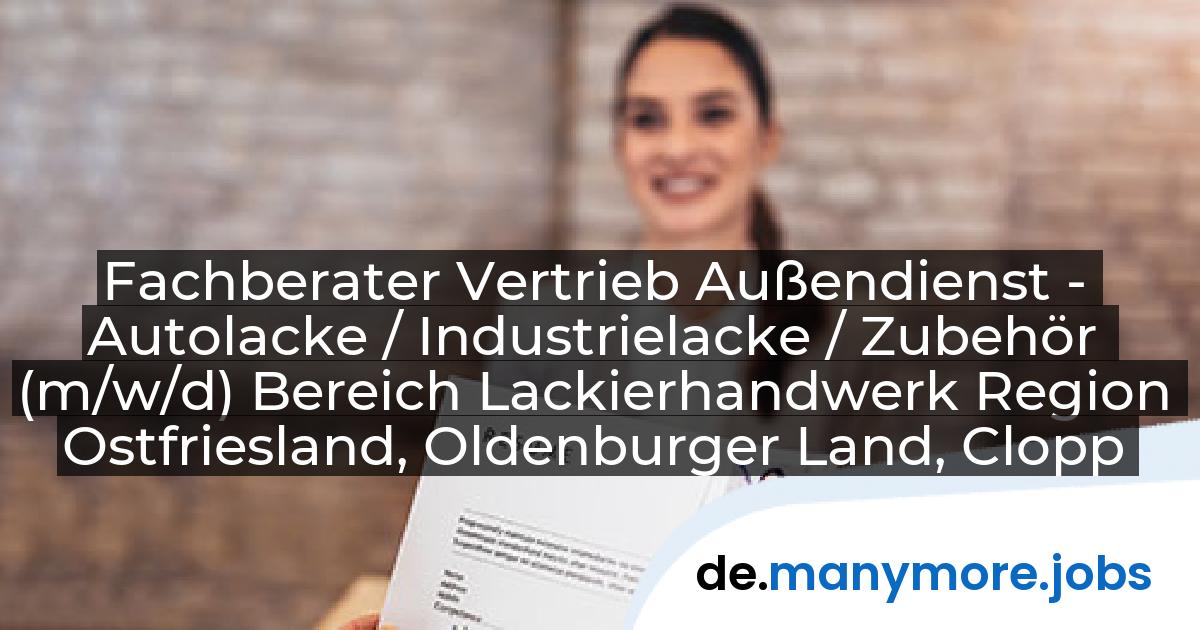 Fachberater Vertrieb Außendienst - Autolacke / Industrielacke / Zubehör (m/w/d) Bereich Lackierhandwerk Region Ostfriesland, Oldenburger Land, Cloppenburger Land: WULFF GmbH u. Co. KG | manymore.jobs