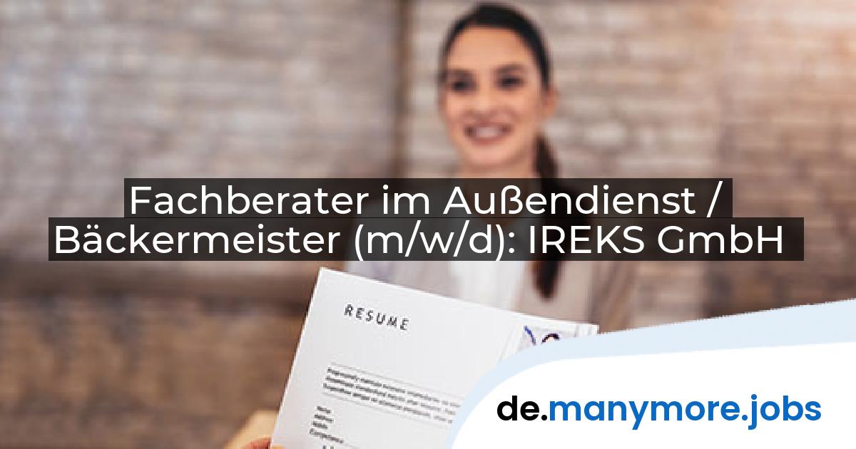 Fachberater im Außendienst / Bäckermeister (m/w/d): IREKS GmbH | manymore.jobs