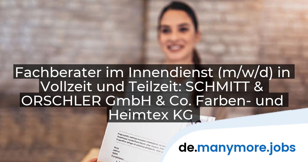 Fachberater im Innendienst (m/w/d) in Vollzeit und Teilzeit: SCHMITT & ORSCHLER GmbH & Co. Farben- und Heimtex KG | manymore.jobs