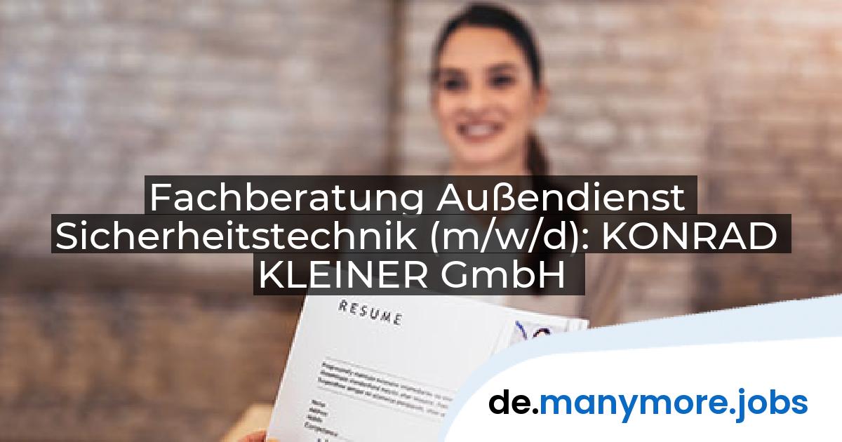 Fachberatung Außendienst Sicherheitstechnik (m/w/d): KONRAD KLEINER GmbH | manymore.jobs