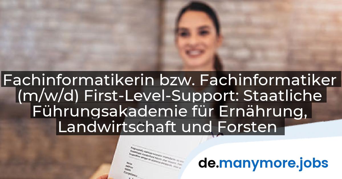 Fachinformatikerin bzw. Fachinformatiker (m/w/d) First-Level-Support: Staatliche Führungsakademie für Ernährung, Landwirtschaft und Forsten | manymore.jobs