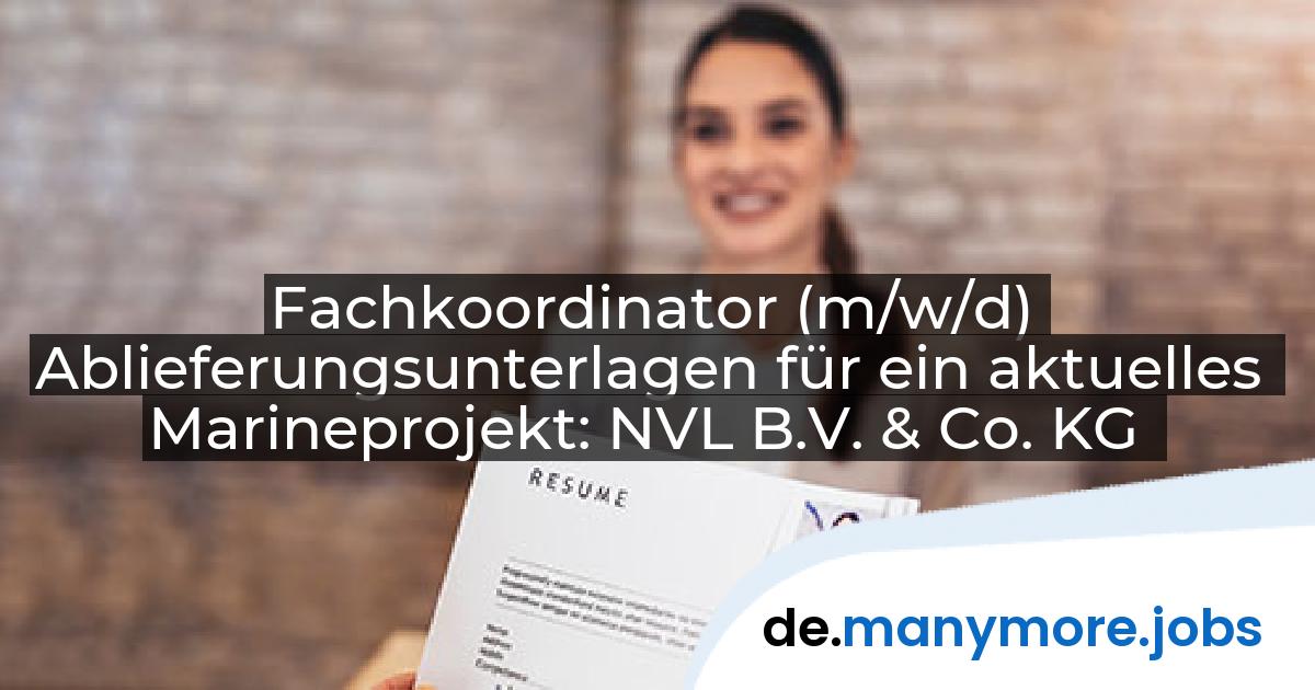 Fachkoordinator (m/w/d) Ablieferungsunterlagen für ein aktuelles Marineprojekt: NVL B.V. & Co. KG | manymore.jobs