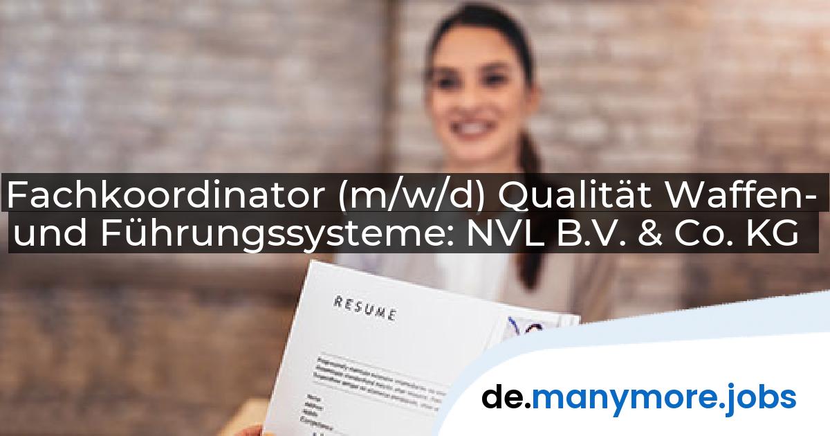 Fachkoordinator (m/w/d) Qualität Waffen- und Führungssysteme: NVL B.V. & Co. KG | manymore.jobs
