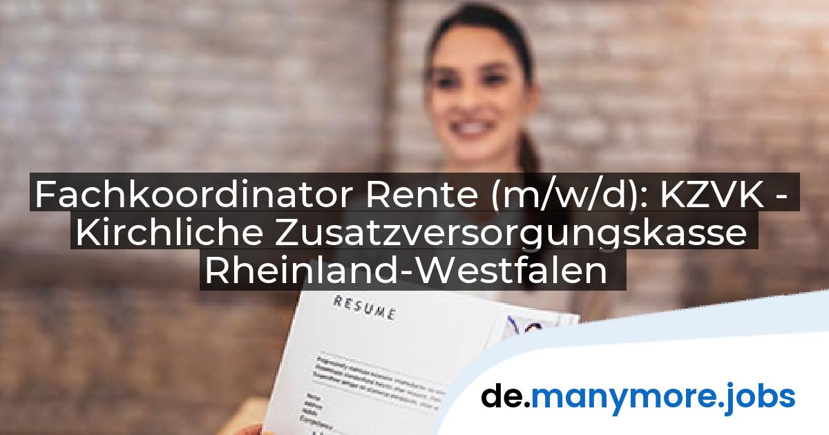 Fachkoordinator Rente (m/w/d): KZVK - Kirchliche Zusatzversorgungskasse Rheinland-Westfalen | manymore.jobs