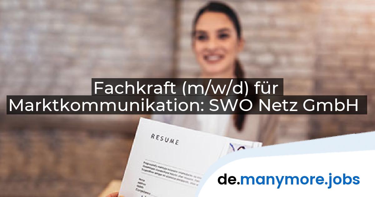 Fachkraft (m/w/d) für Marktkommunikation: SWO Netz GmbH | manymore.jobs