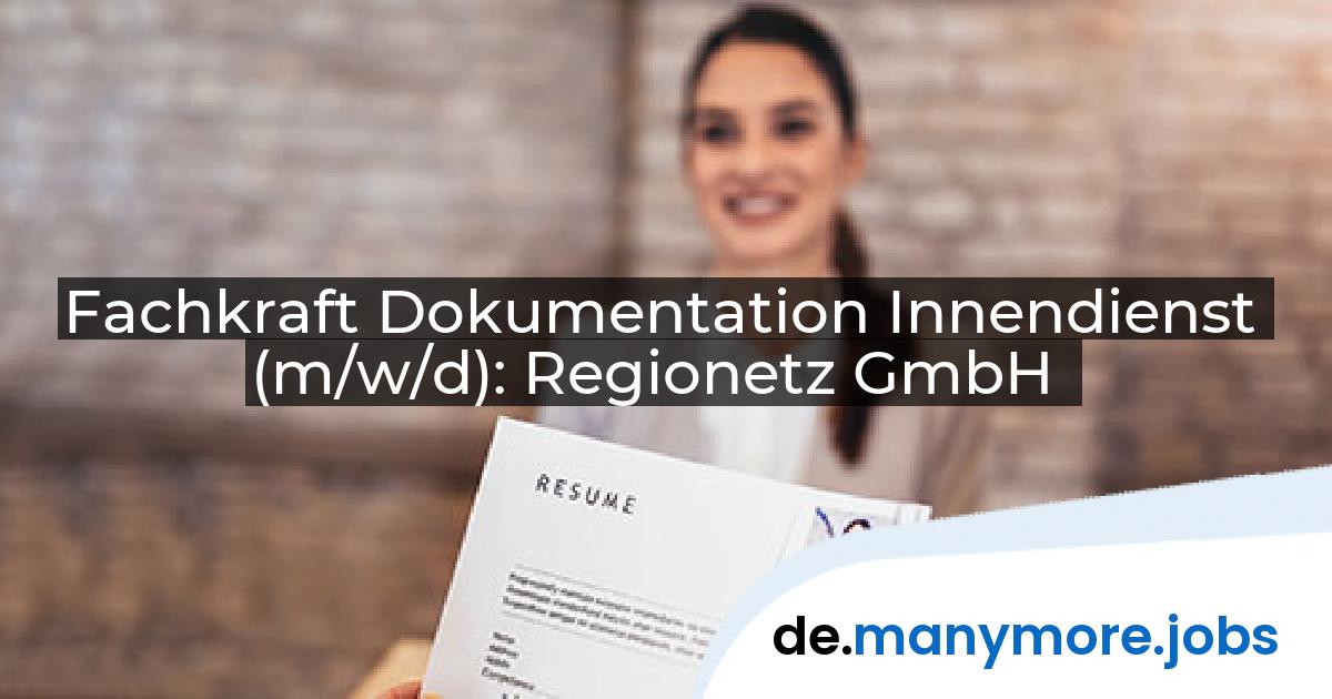 Fachkraft Dokumentation Innendienst (m/w/d): Regionetz GmbH | manymore.jobs