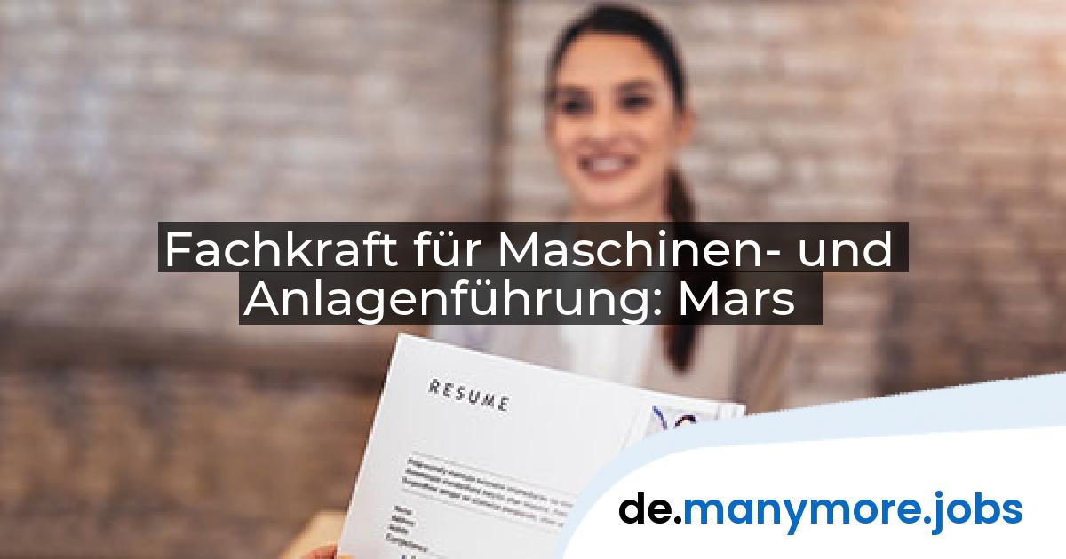 Fachkraft für Maschinen- und Anlagenführung: Mars | manymore.jobs