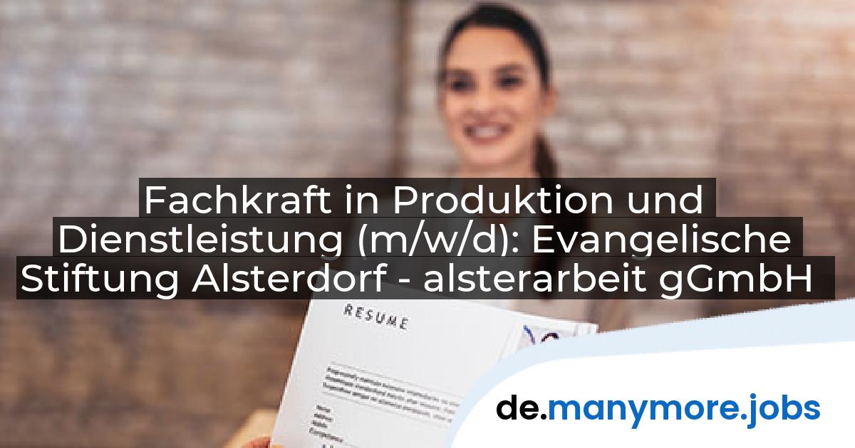Fachkraft in Produktion und Dienstleistung (m/w/d): Evangelische Stiftung Alsterdorf - alsterarbeit gGmbH | manymore.jobs