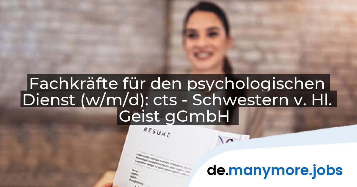 Fachkräfte für den psychologischen Dienst (w/m/d): cts - Schwestern v. Hl. Geist gGmbH | manymore.jobs