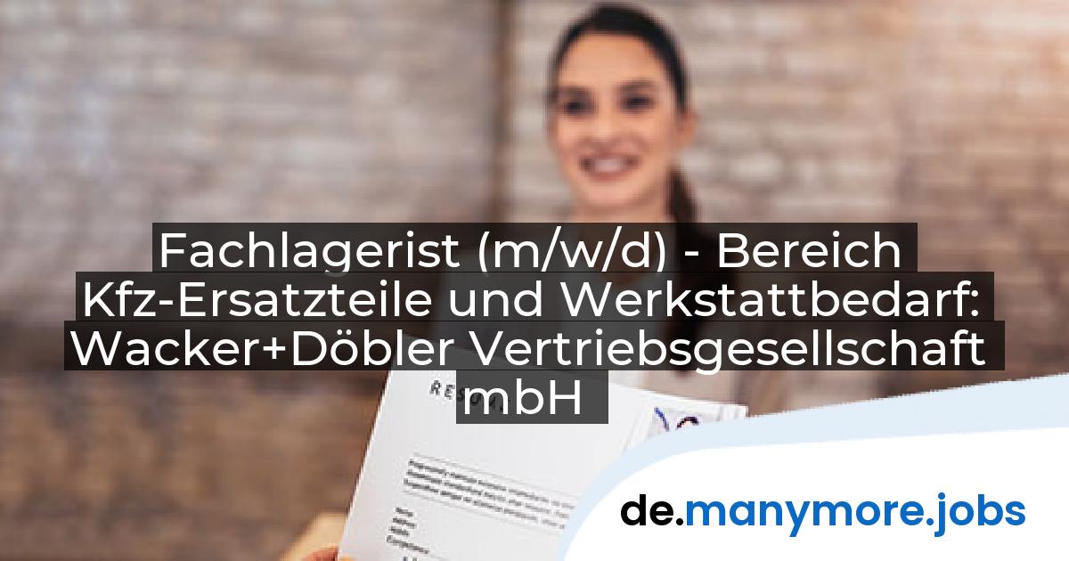 Fachlagerist (m/w/d) - Bereich Kfz-Ersatzteile und Werkstattbedarf: Wacker+Döbler Vertriebsgesellschaft mbH | manymore.jobs