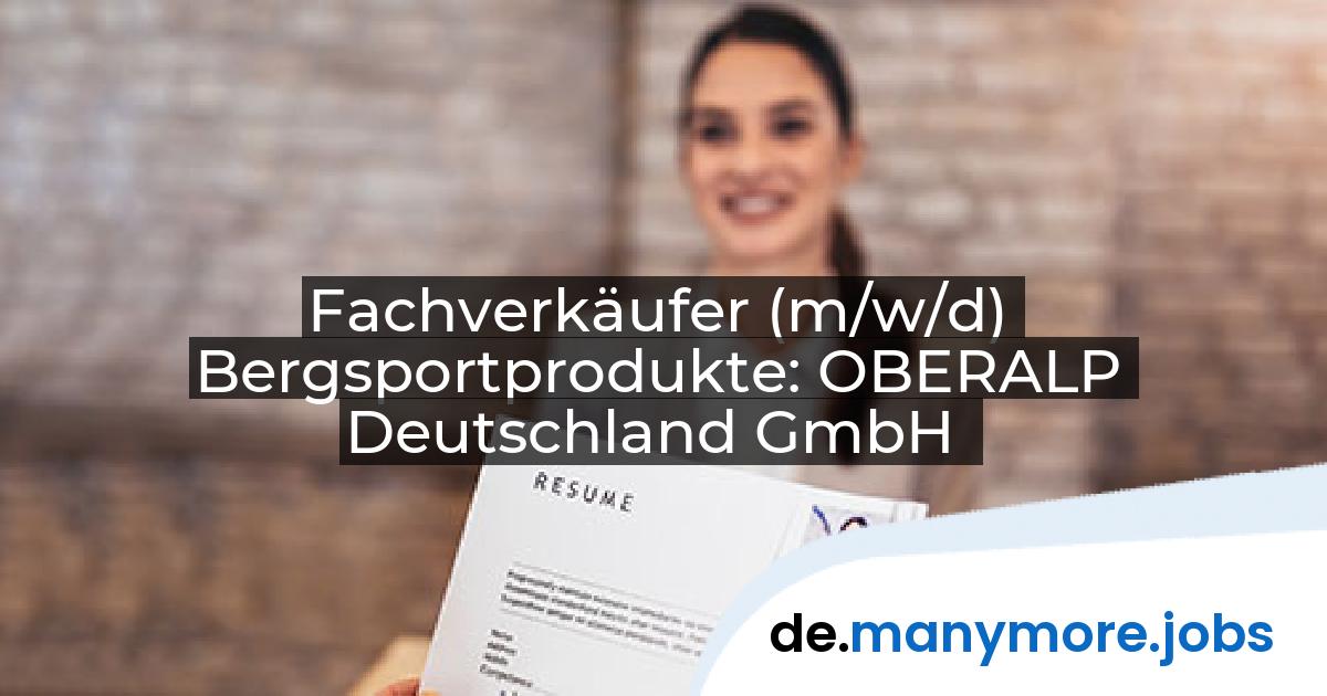 Fachverkäufer (m/w/d) Bergsportprodukte: OBERALP Deutschland GmbH | manymore.jobs