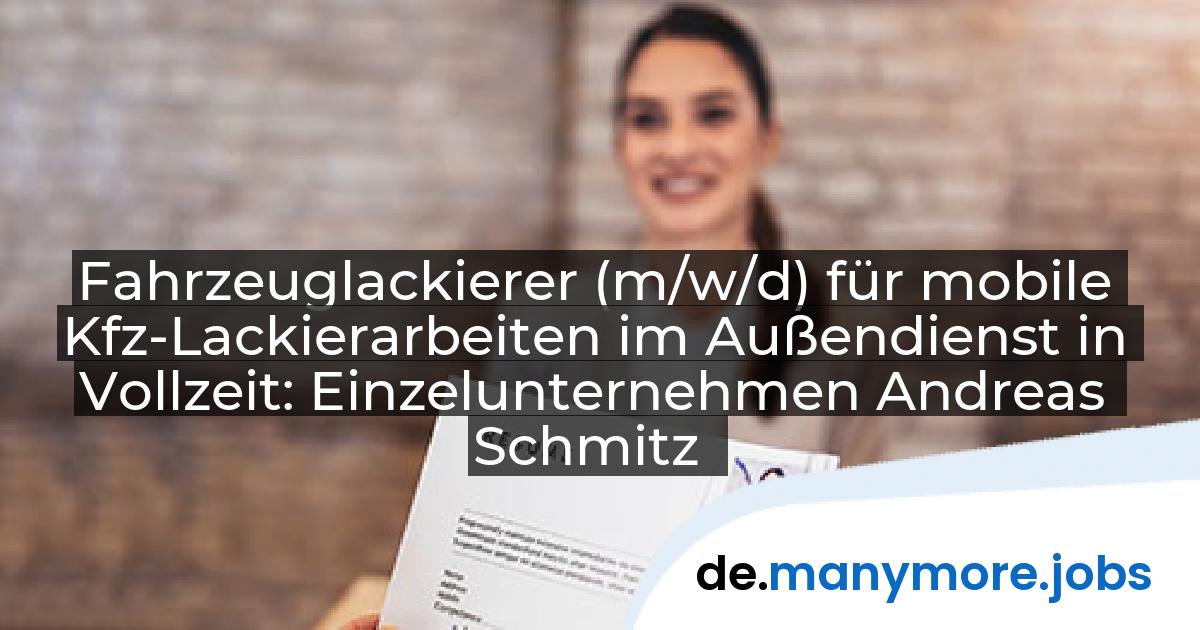 Fahrzeuglackierer (m/w/d) für mobile Kfz-Lackierarbeiten im Außendienst in Vollzeit: Einzelunternehmen Andreas Schmitz | manymore.jobs