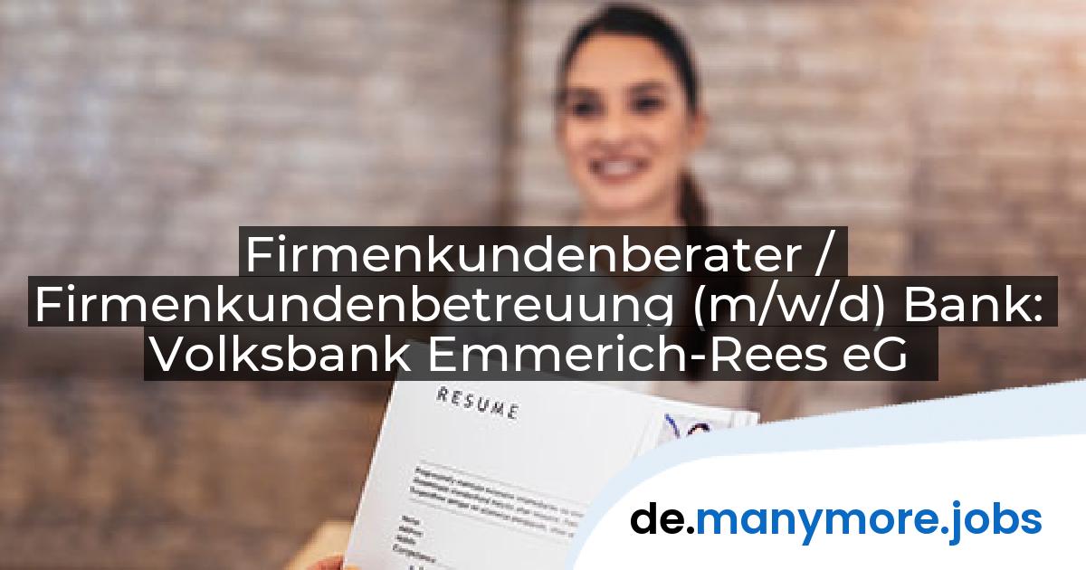 Firmenkundenberater / Firmenkundenbetreuung (m/w/d) Bank: Volksbank Emmerich-Rees eG | manymore.jobs