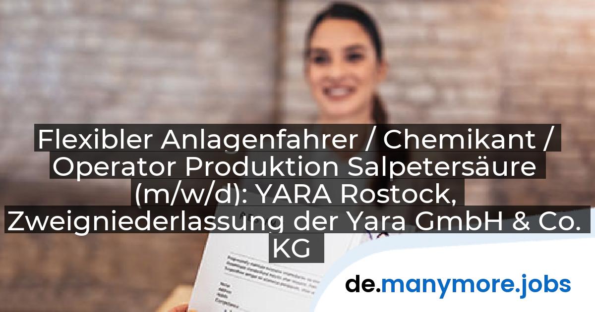 Flexibler Anlagenfahrer / Chemikant / Operator Produktion Salpetersäure (m/w/d): YARA Rostock, Zweigniederlassung der Yara GmbH & Co. KG | manymore.jobs