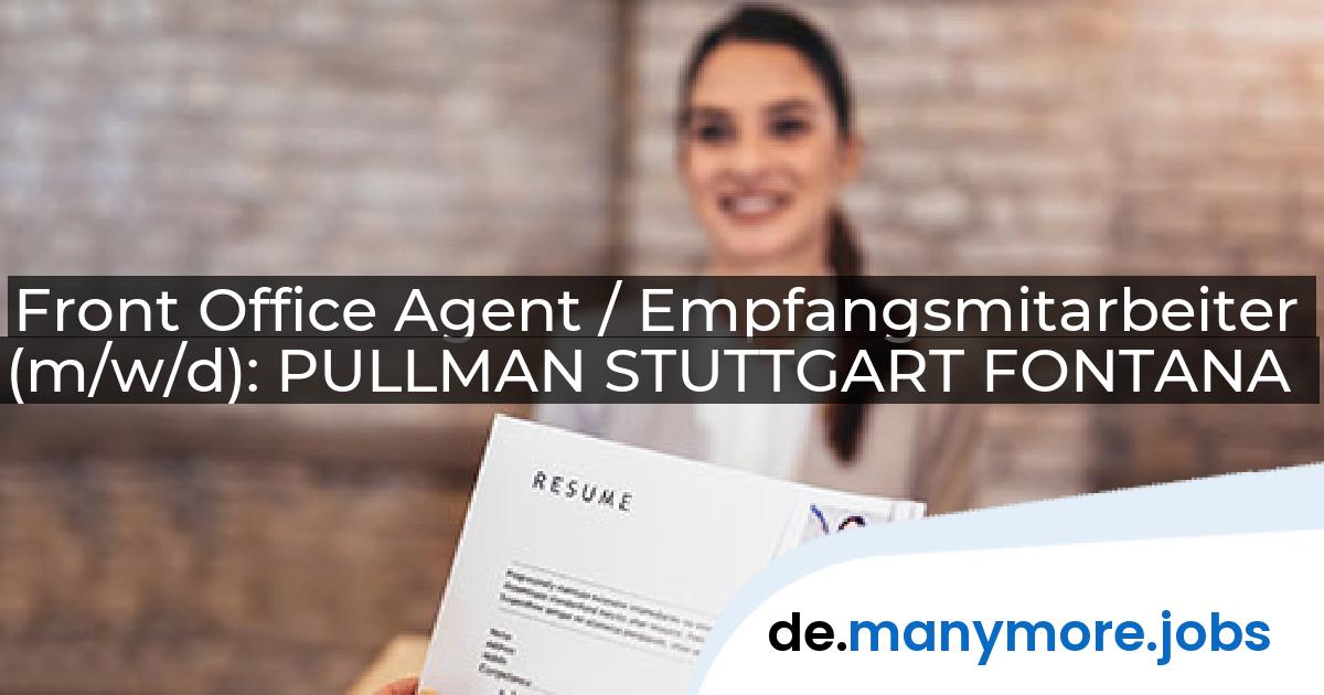 Front Office Agent / Empfangsmitarbeiter (m/w/d): PULLMAN STUTTGART FONTANA | manymore.jobs