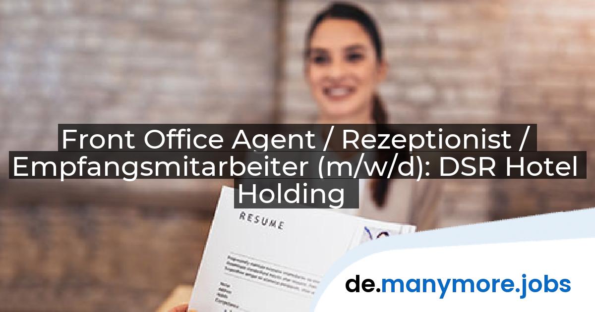Front Office Agent / Rezeptionist / Empfangsmitarbeiter (m/w/d): DSR Hotel Holding | manymore.jobs
