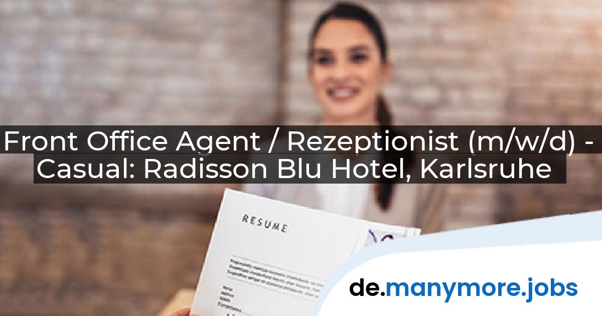 Front Office Agent / Rezeptionist (m/w/d) - Casual: Radisson Blu Hotel, Karlsruhe | manymore.jobs