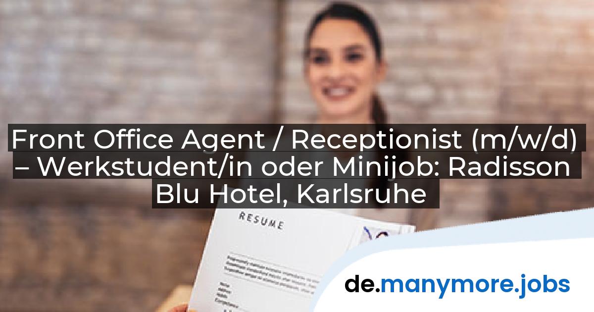 Front Office Agent / Receptionist (m/w/d) – Werkstudent/in oder Minijob: Radisson Blu Hotel, Karlsruhe | manymore.jobs