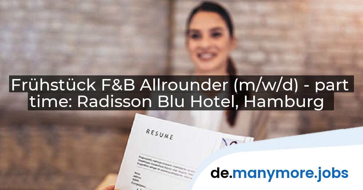Frühstück F&B Allrounder (m/w/d) - part time: Radisson Blu Hotel, Hamburg | manymore.jobs